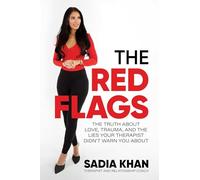 The Red Flags: The Truth about Love, Trauma, and the Lies Your Therapist Didn't Warn You about