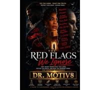 The Red Flags We Ignore: Why Smart People Stay Too Long, Excuse Too Much, and Miss the Warning Signs That Destroy Relationships