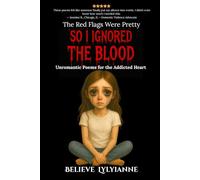 The Red Flags Were Pretty So I Ignored the Blood: Unromantic Poems for the Addicted Heart