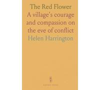The Red Flower: A village's courage and compassion on the eve of conflict