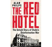 The Red Hotel: The Untold Story of Stalin’s Disinformation War