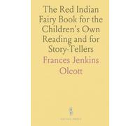 The Red Indian Fairy Book for the Children's Own Reading and for Story-Tellers