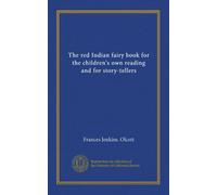 The red Indian fairy book for the children's own reading and for story-tellers