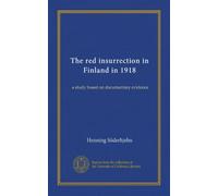 The red insurrection in Finland in 1918: a study based on documentary evidence