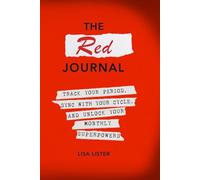 The Red Journal: Track Your Period, Sync with Your Cycle, and Unlock Your Monthly Superpowers