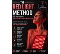 The Red Light Method: The Professional Photobiomodulation Logbook: Optimizing Irradiance, Joules, and Near-Infrared Dosage for Peak Human Performance.