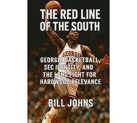 The Red Line of the South: Georgia Basketball, SEC Identity, and the Long Fight for Hardwood Relevance (Above the Rim)