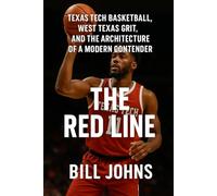 The Red Line: Texas Tech Basketball, West Texas Grit, and the Architecture of a Modern Contender (Above the Rim)