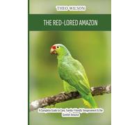 The Red-Lored Amazon: A Complete Guide to Care, Family-Friendly Temperament & the Gentler Amazon