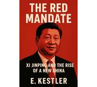 The Red Mandate: Xi Jinping and the Rise of a New China