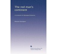 The red man's continent: A chronicle of aboriginal America