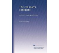 The red man's continent: A chronicle of aboriginal America: Volume 2