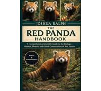 THE RED PANDA HANDBOOK: A Comprehensive Scientific Guide to the Biology, Habitat, Threats, and Global Conservation of Red Pandas