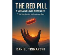 The Red Pill: A Consciousness Manifesto (Consciousness Manifesto Series)