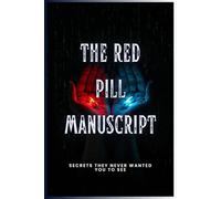 The Red Pill Manuscript: Secrets They Never Wanted You to See (Forbidden Archive)