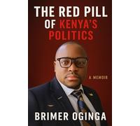 THE RED PILL OF KENYA'S POLITICS: A Memoir