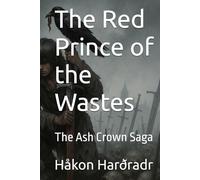The Red Prince of the Wastes: The Ash Crown Saga