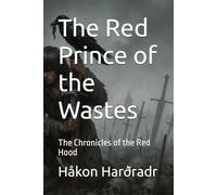 The Red Prince of the Wastes: The Chronicles of the Red Hood (The Ash Crown Saga)