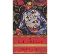 The Red Prince: The Secret Lives of a Habsburg Archduke