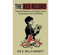 The Red Record: Tabulated Statistics and Alleged Causes of Lynching in the United States