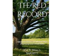 The Red Record: Tabulated Statistics and Alleged Causes of Lynching in the United States
