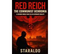The Red Reich - A Communist Uchronia: A Second World War in an Alternate Reality