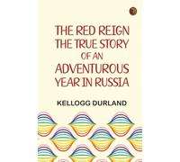The Red Reign: The True Story of an Adventurous Year in Russia
