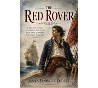The Red Rover: A Nautical Adventure of Pirates, Privateers, and High-Seas Intrigue
