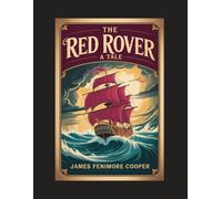 The Red Rover: A Tale: With Introduction, Author Biography, and Literary Analysis