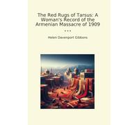 The Red Rugs of Tarsus: A Woman's Record of the Armenian Massacre of 1909 (Classic Books)