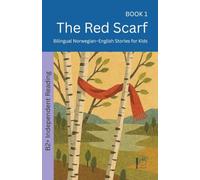 The Red Scarf: Bilingual Norwegian-English Stories for Kids: 1 (The 52 Story Method - Independent Reading (B2+))