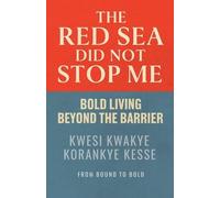 The Red Sea Did Not Stop Me: Bold Living Beyond The Barrier