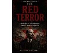 The Red Terror: Lenin’s War on His Enemies and the Birth of Soviet Repression: 3 (Blood and Power Series)