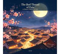 The Red Thread of Fate: A Chinese Folktale About Love, Patience, and Kindred Hearts (**Sunrise Tales of China)