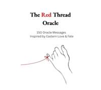 The Red Thread Oracle: 150 Oracle Messages Inspired by Eastern Love & Fate