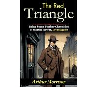 The Red Triangle: Being Some Further Chronicles of Martin Hewitt, Investigator (Edition2023)