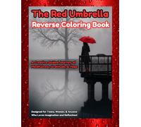 The Red Umbrella Reverse Coloring Book: A Creative Guided Journey of Mindfulness, Gratitude, & Hope Designed for Teens, Women, & Anyone Who Loves Imagination and Reflection!