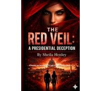 THE RED VEIL: A PRESIDENTIAL DECEPTION: A Russian spy becomes First Lady and destabilizes the U.S.