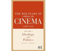 The Red Years of Cahiers du cinéma (1968-1973): Volume I, Ideology and Politics (Film Culture in Transition)