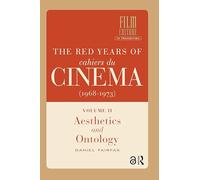 The Red Years of Cahiers du cinéma (1968-1973): Volume II, Aesthetics and Ontology (Film Culture in Transition)