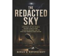 The Redacted Sky: Conspiracy of UAP Secrecy, Ancient Alien Claims, Classified Records, and the Myth That Rewrote Human History