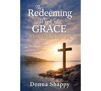 The Redeeming Work of Grace: When God Steps In: A Journey of Faith - Discovering That Jesus Is Enough