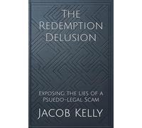 The Redemption Delusion: Exposing the Lies of a Psuedo-Legal Scam