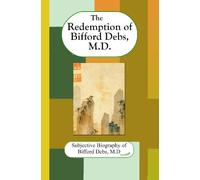The Redemption of Bifford Debs, M.D.: The official subjective biography of Bifford Debs, M.D.
