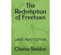 The Redemption of Freetown: LARGE PRINT EDITION (The Works of Rev. Charles M. Sheldon)