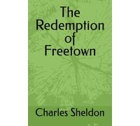 The Redemption of Freetown (The Works of Rev. Charles M. Sheldon)