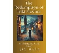 The Redemption of Iriki Medina: An Iriki Medina Novel Book 3 (The Iriki Medina Novels - A Trilogy)