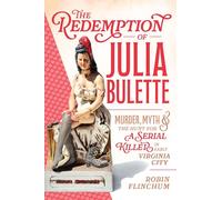 The Redemption of Julia Bulette: Murder, Myth & the Hunt for a Serial Killer in Early Virginia City (True Crime)