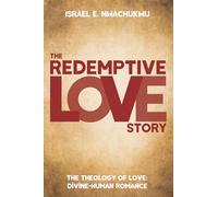 The Redemptive Love Story: The Theology of Love: Divine-Human Romance