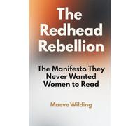 The Redhead Rebellion: The Manifesto They Never Wanted Women to Read: A Feminist Self-Help Book for Women Tired of Being Told to Calm Down
